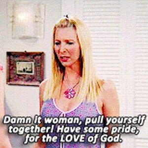 damn it woman pull yourself together